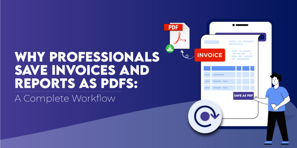 Why Professionals Save Invoices and Reports as PDFs